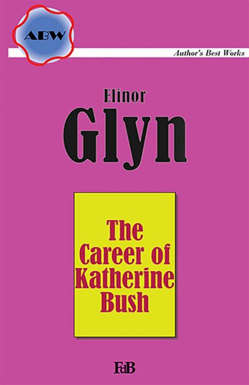 Cover of the book The Career of Katherine Bush by Elinor Glyn, Youcanprint Self-Publishing