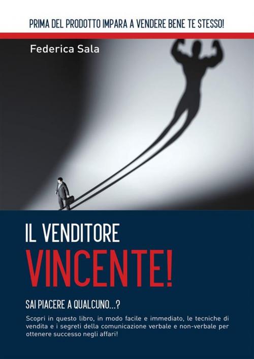 Cover of the book Il Venditore Vincente! by Federica Sala, Youcanprint Self-Publishing