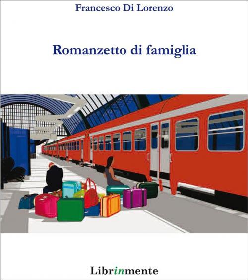 Cover of the book Romanzetto di famiglia by Francesco Di Lorenzo, LIBRINMENTE