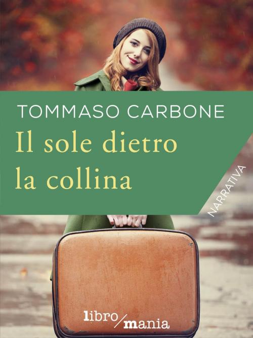 Cover of the book Il sole dietro la collina by Tommaso Carbone, Libromania