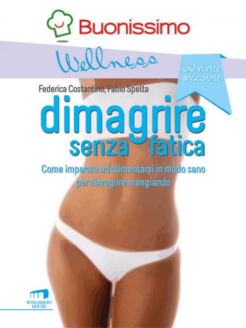 Cover of the book Dimagrire senza fatica by Federica Costantino, Fabio Spelta, Compagnia editoriale Aliberti