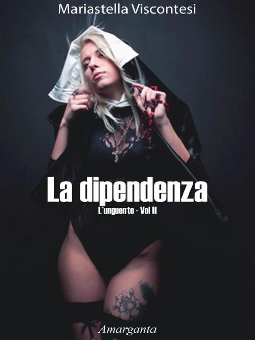 Cover of the book La dipendenza by Mariastella Viscontesi, Amarganta Editore