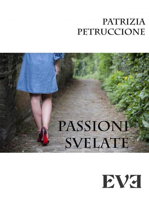Cover of the book Passioni svelate by Patrizia Petruccione, EDIZIONI EVE