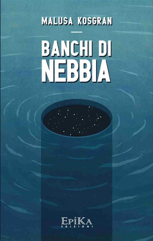 Cover of the book Banchi di nebbia by Malusa Kosgran, EpiKa Edizioni