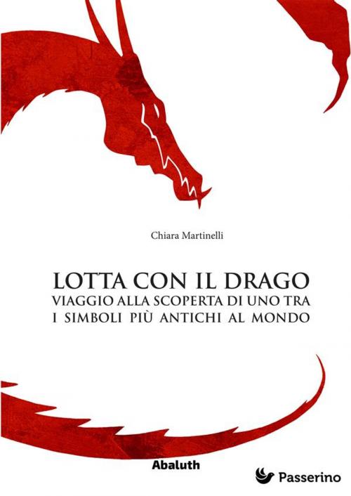 Cover of the book Lotta con il drago by Chiara Martinelli, Passerino Editore
