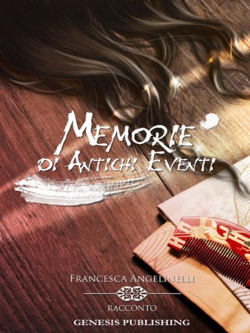 Cover of the book Memorie di Antichi Eventi by Francesca Angelinelli, Genesis Publishing