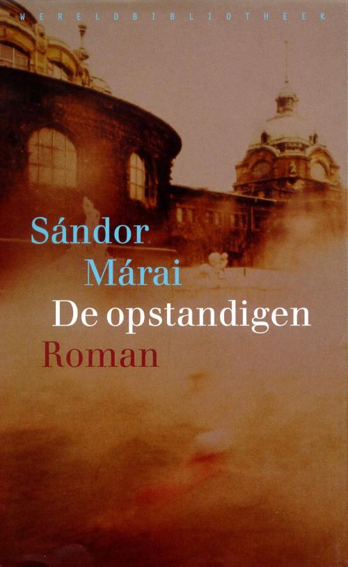 Cover of the book De opstandigen by Sandor Marai, Wereldbibliotheek