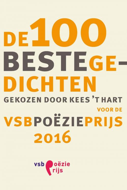 Cover of the book De 100 beste gedichten voor de VSB Poëzieprijs 2016 by De Arbeiderspers, Singel Uitgeverijen