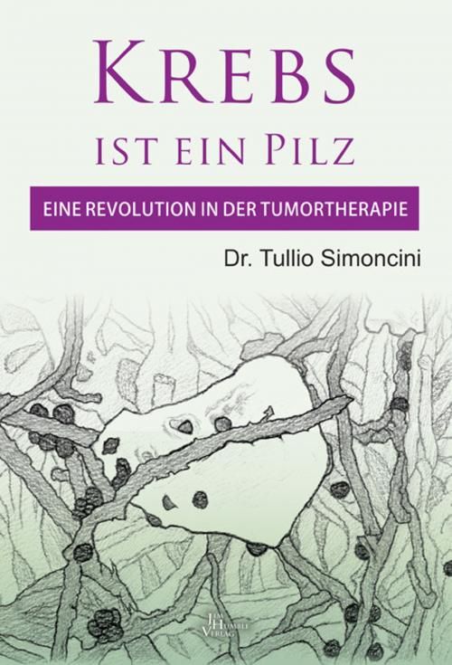 Cover of the book Krebs ist ein Pilz by Tulio Simoncini, Jim Humble Verlag