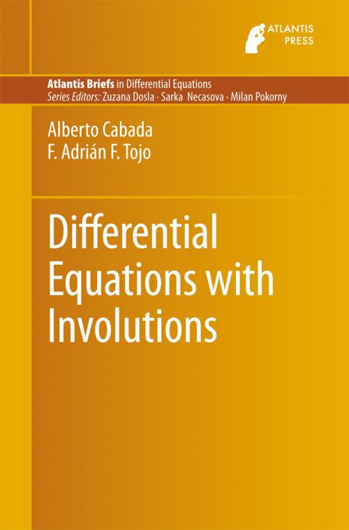Cover of the book Differential Equations with Involutions by Alberto Cabada, F. Adrián F. Tojo, Atlantis Press