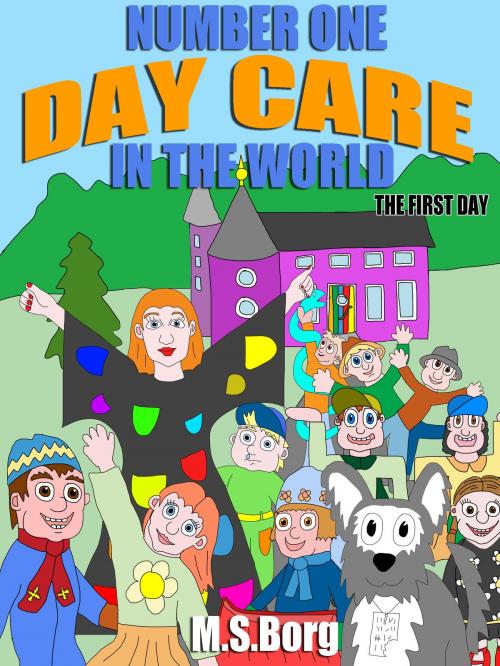 Cover of the book Number one day care in the world, the first day by M.S. Borg, Books on Demand