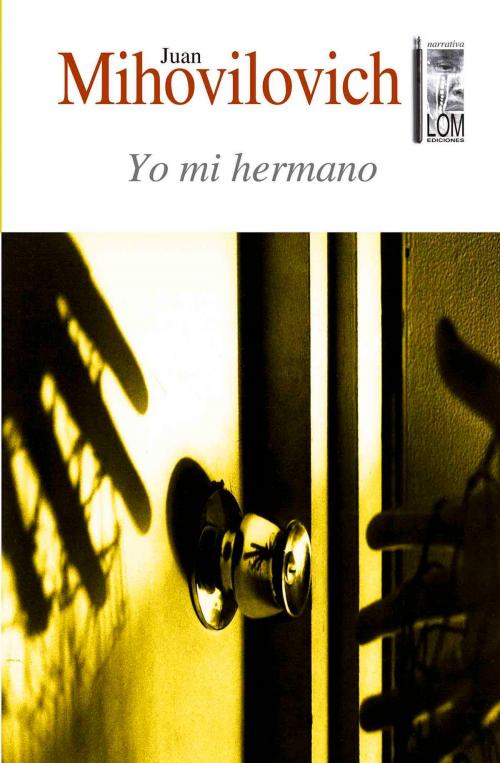 Cover of the book Yo mi hermano by Juan Mihovilovich, LOM ediciones