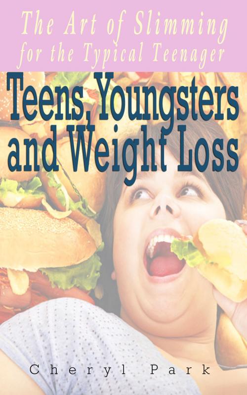Cover of the book Teens, Youngsters and Weight Loss by Cheryl Park, JNR Publishing