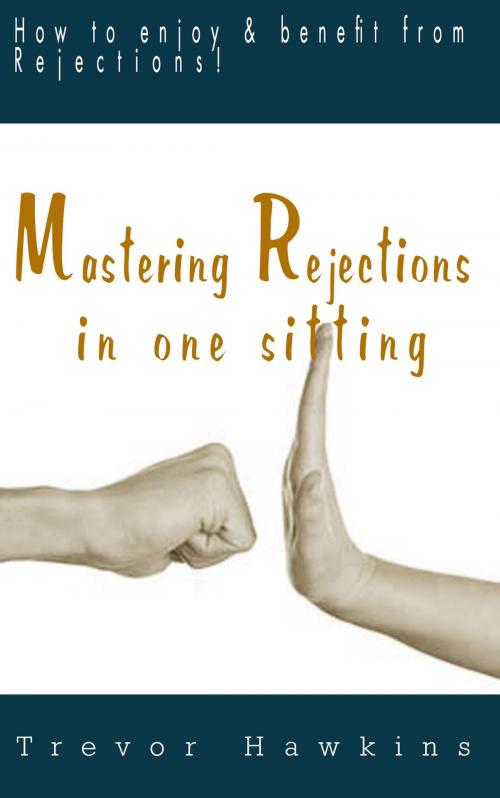 Cover of the book Mastering Rejections In One Sitting by Trevor Hawkins, JNR Publishing