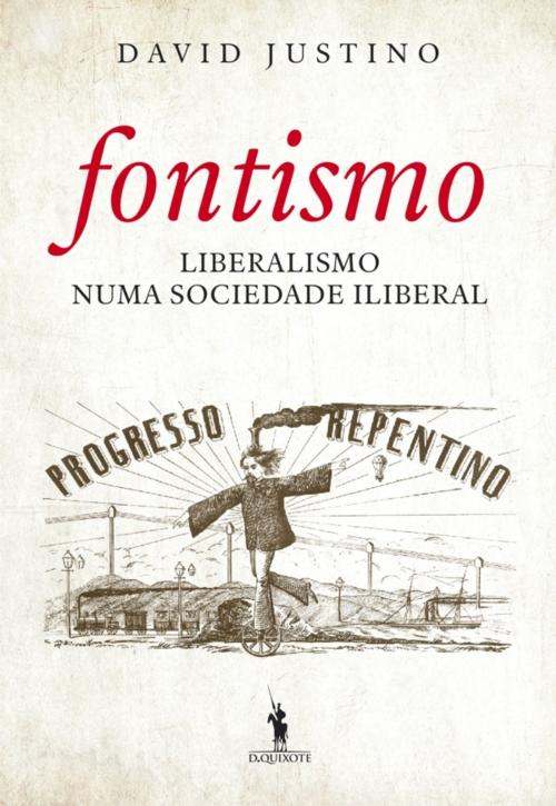 Cover of the book Fontismo  Liberalismo Numa Sociedade Iliberal by David Justino, D. QUIXOTE