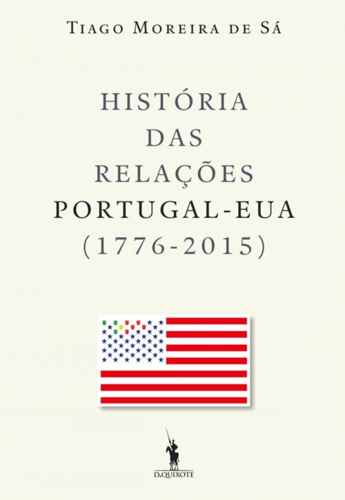 Cover of the book História das Relações Portugal  EUA (1776-2015) by Tiago Moreira de Sá, D. QUIXOTE