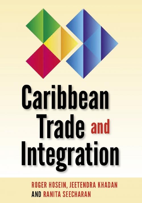 Cover of the book Caribbean Trade and Integration by Roger Hosein, Jeetendra Khadan, Ranita Seecharan, The University of the West Indies Press