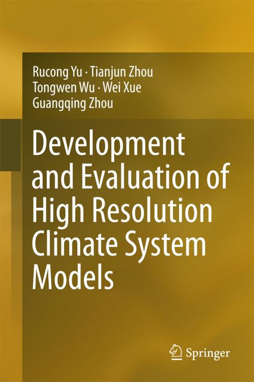Cover of the book Development and Evaluation of High Resolution Climate System Models by Rucong Yu, Tianjun Zhou, Tongwen Wu, Wei Xue, Guangqing Zhou, Springer Singapore