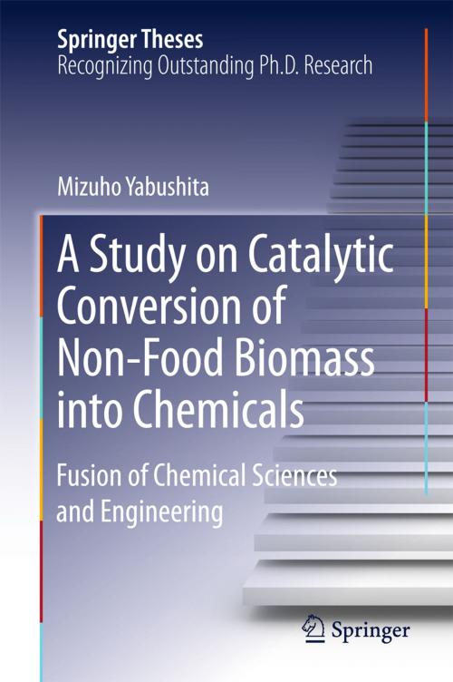 Cover of the book A Study on Catalytic Conversion of Non-Food Biomass into Chemicals by Mizuho Yabushita, Springer Singapore