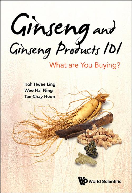 Cover of the book Ginseng and Ginseng Products 101 by Hwee Ling Koh, Hai Ning Wee, Chay Hoon Tan, World Scientific Publishing Company