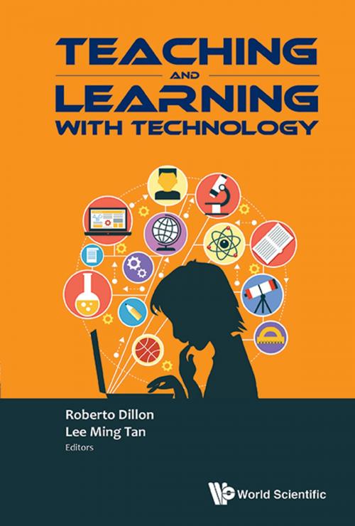 Cover of the book Teaching and Learning with Technology by Roberto Dillon, Lee Ming Tan, World Scientific Publishing Company
