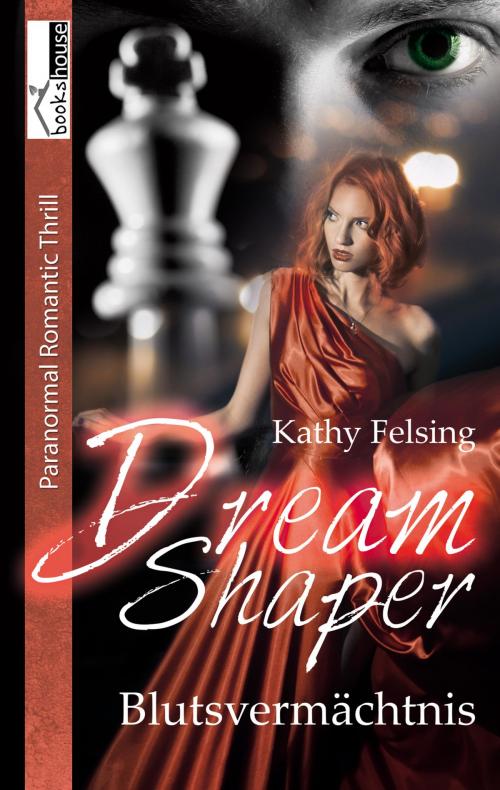 Cover of the book Dream Shaper - Blutsvermächtnis by Kathy Felsing, bookshouse