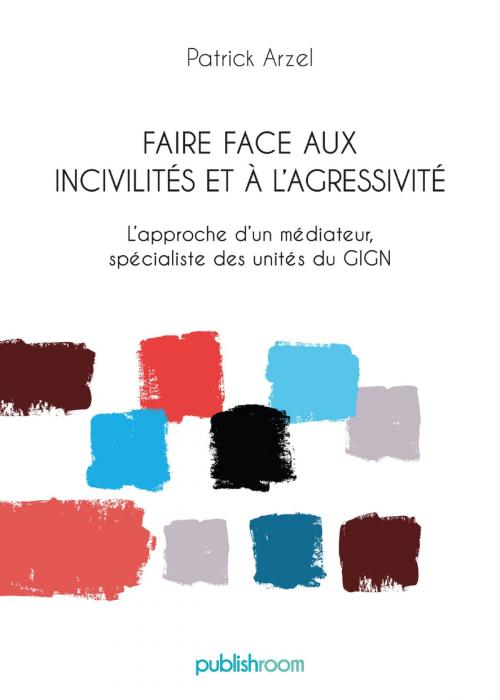 Cover of the book Faire face aux incivilités et à l'agressivité by Patrick Arzel, Publishroom