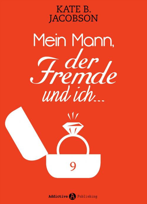Cover of the book Mein Mann, der Fremde und ich - 9 by Kate B. Jacobson, Addictive Publishing