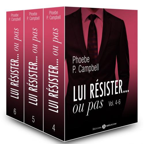 Cover of the book Lui résister… ou pas - vol. 4-6 by Phoebe P. Campbell, Editions addictives