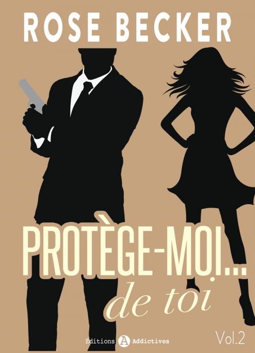 Cover of the book Protège-moi… de toi, vol. 2 by Rose M. Becker, Editions addictives