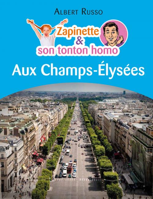 Cover of the book Zapinette et son tonton homo aux Champs-Élysées by Albert Russo, Culture commune