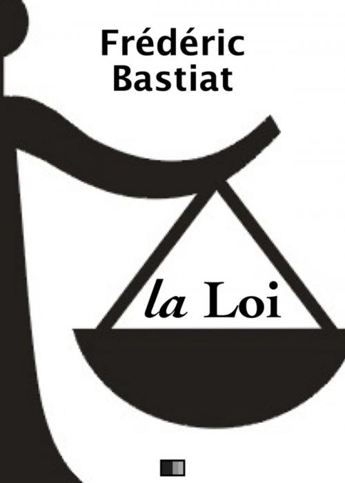 Cover of the book La Loi - Suivi de Notice sur la vie et les écrits de F. Bastiat by Frédéric Bastiat, FV Éditions