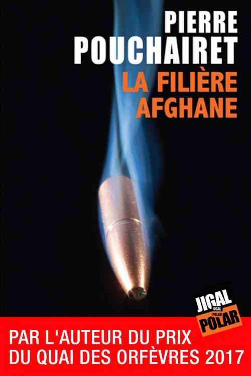 Cover of the book La filière afghane by Pierre Pouchairet, Éditions Jigal