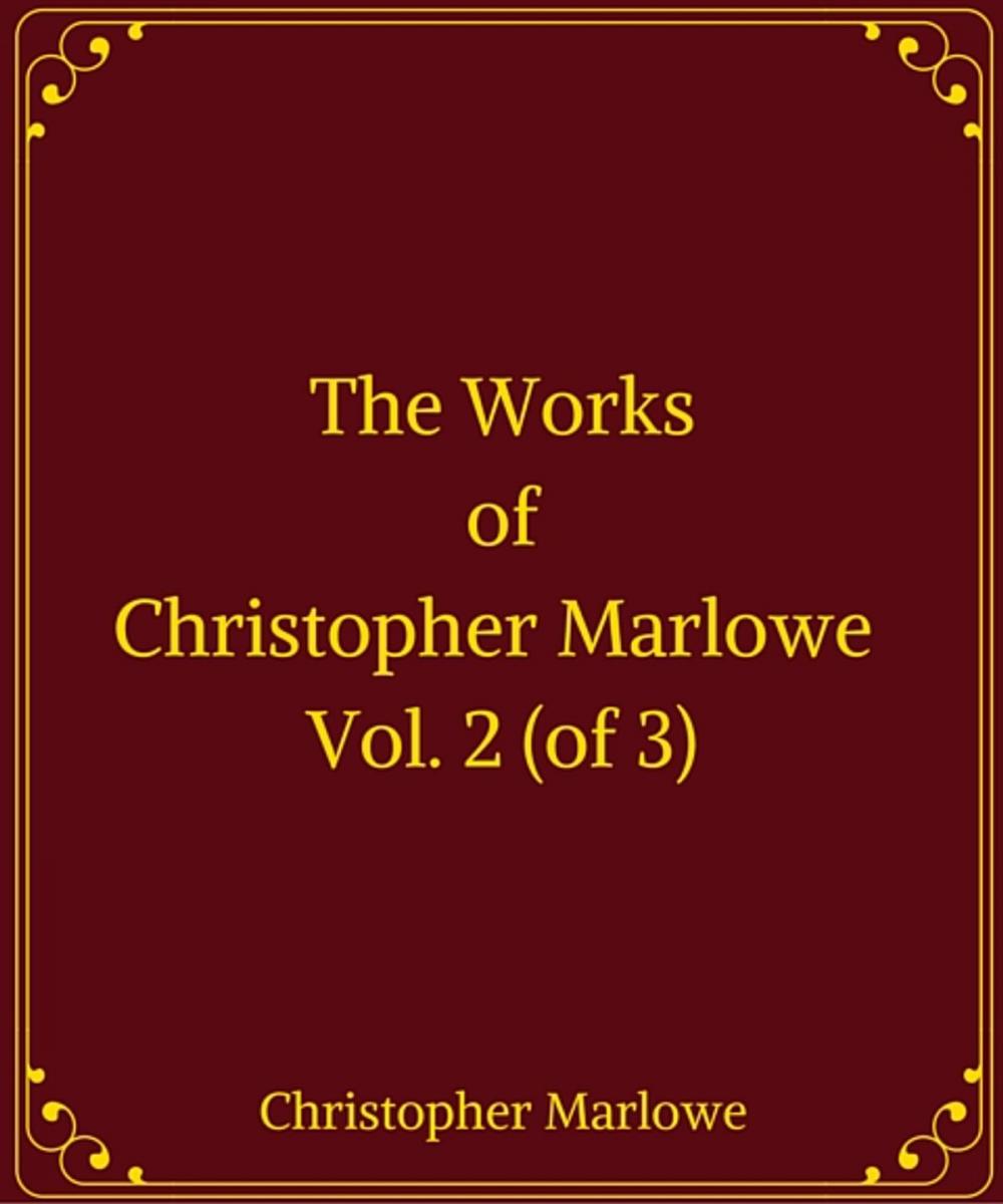 Big bigCover of The Works of Christopher Marlowe, Vol. 2 (of 3)