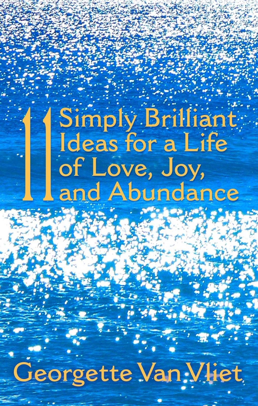 Big bigCover of 11 Simply Brilliant Ideas for a Life of Love, Joy, and Abundance