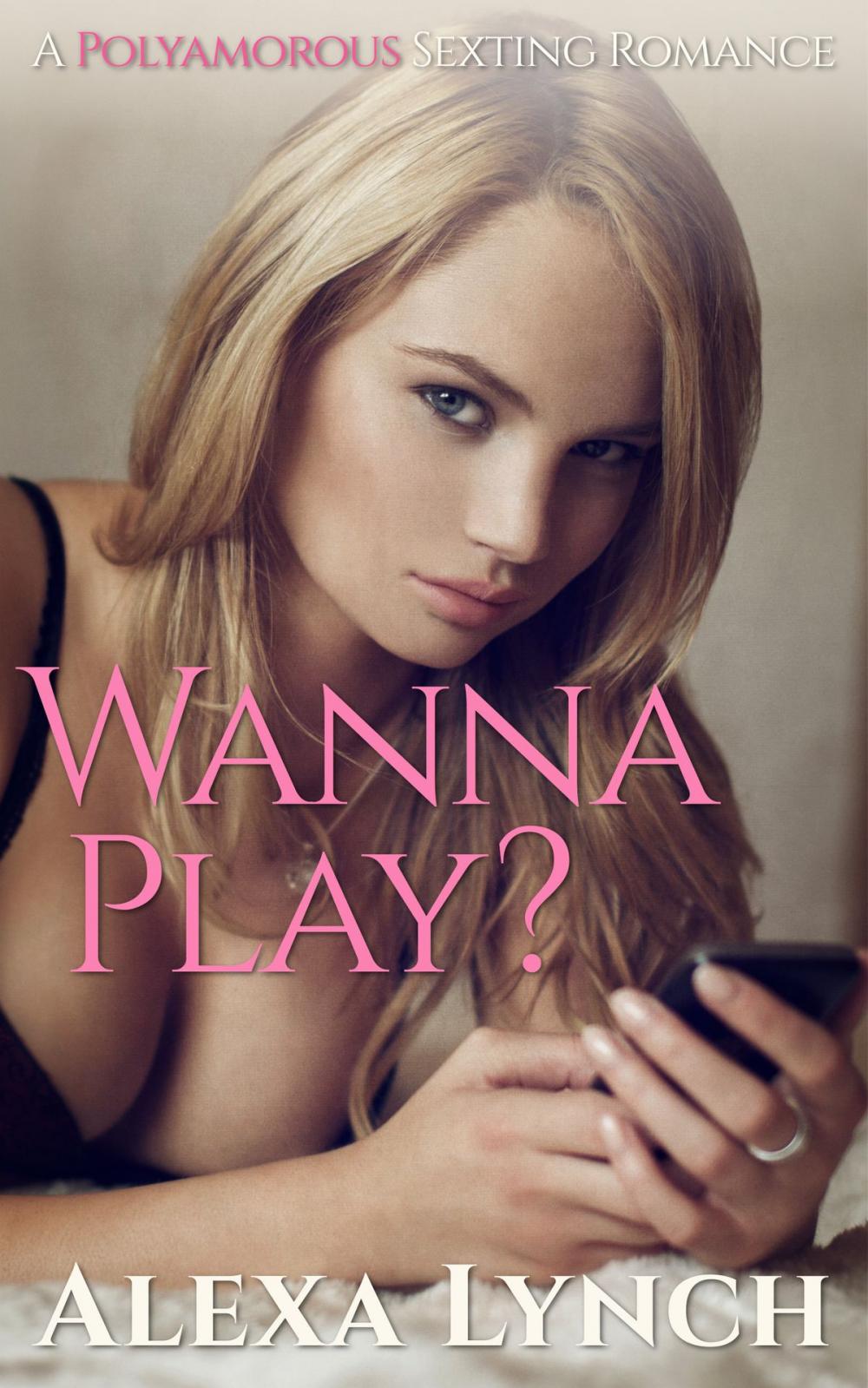Big bigCover of Wanna Play? A Polyamorous Sexting Romance