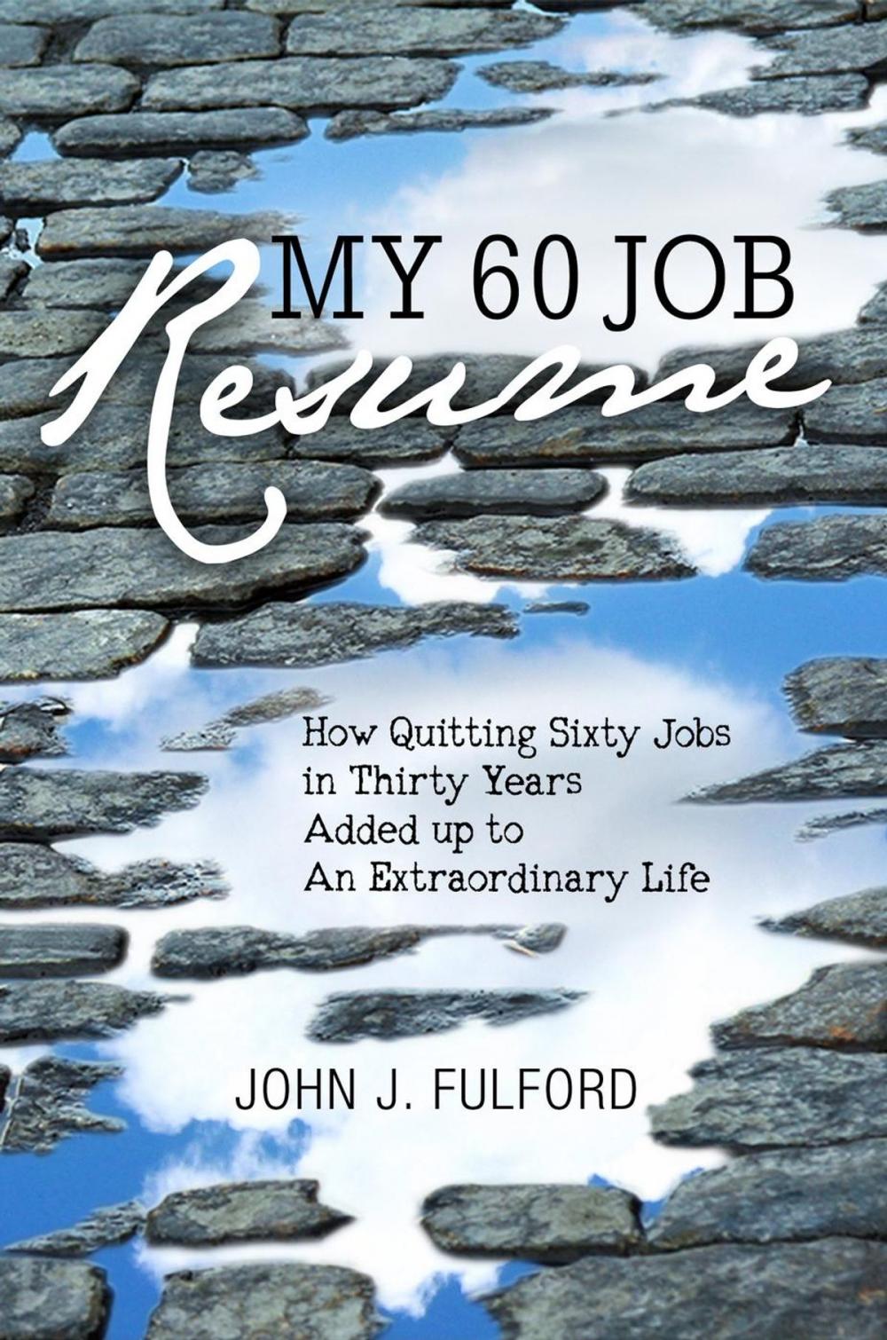 Big bigCover of My 60-Job Resume: Or, How Quitting 60 Jobs in 30 Years Added Up to an Extraordinary Life