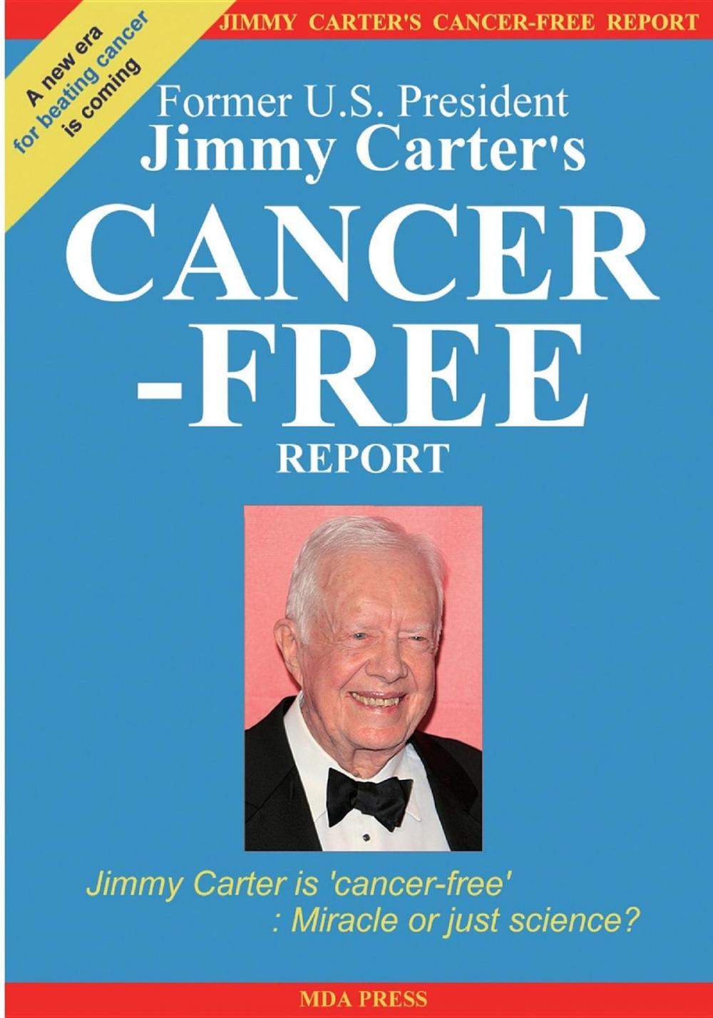 Big bigCover of Jimmy Carter's Cancer-Free Report: Jimmy Carter is 'cancer-free'