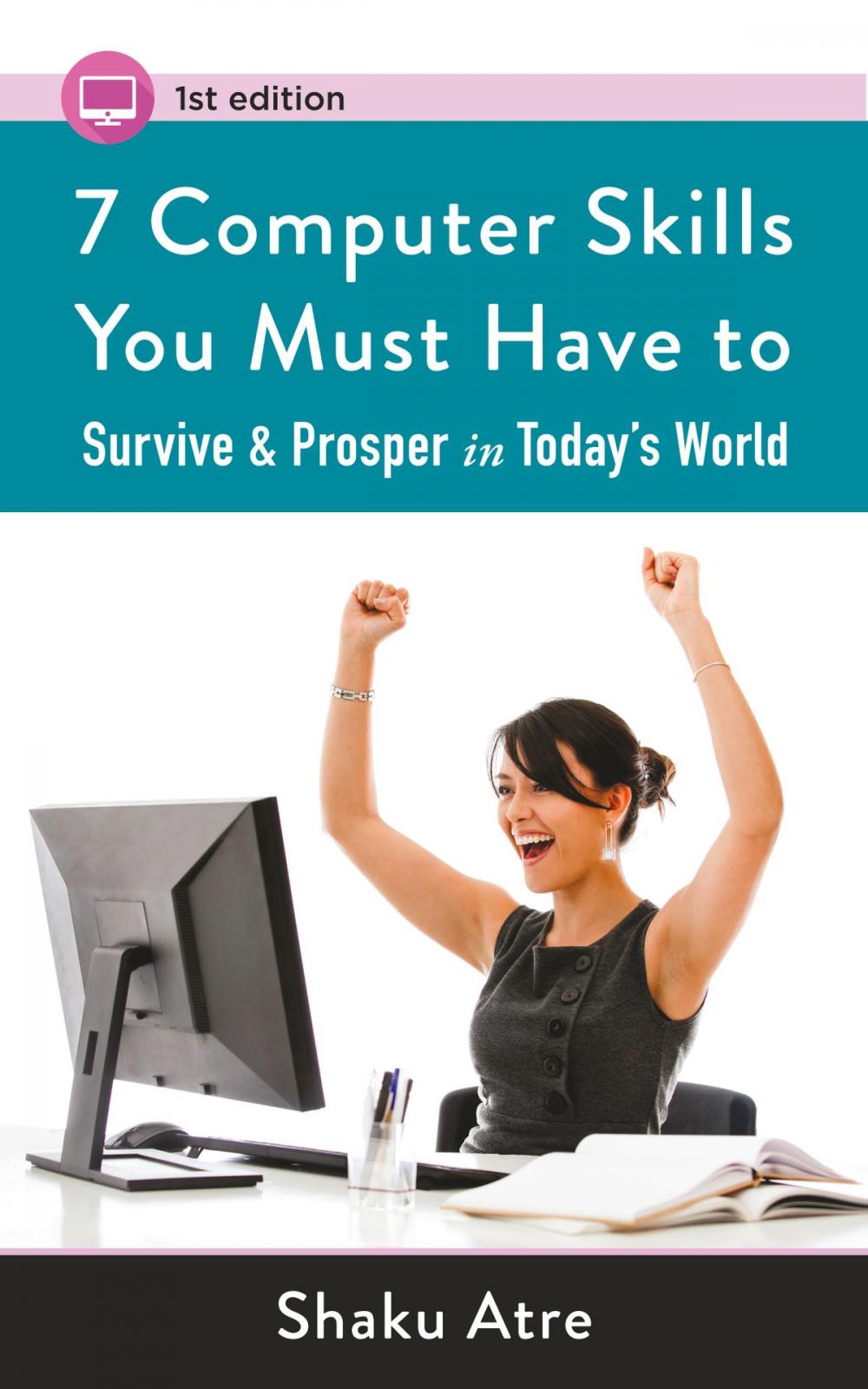 Big bigCover of 7 Computer Skills You Must Have to Survive & Prosper in Today's World ("Computer Skills for Financial Independence")