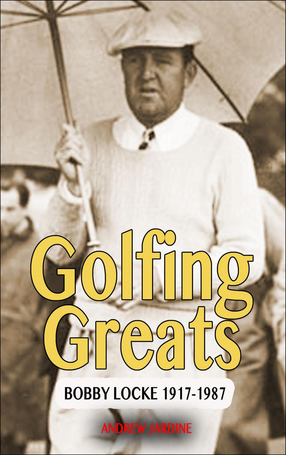 Big bigCover of Golfing Greats, Bobby Locke 1917-1987