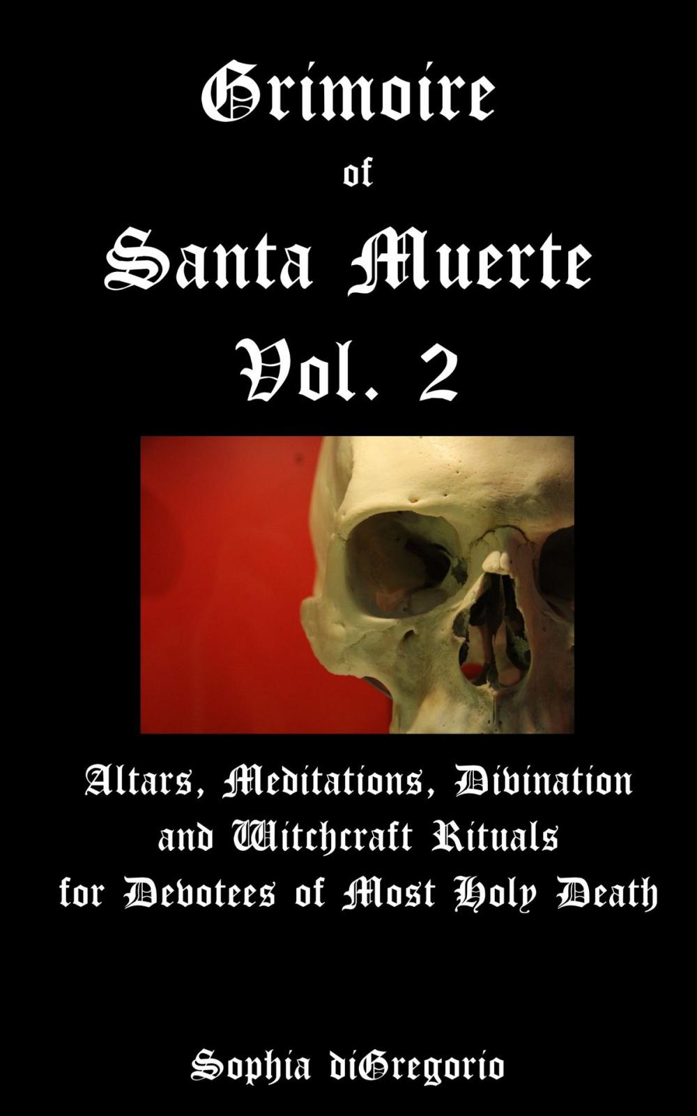 Big bigCover of Grimoire of Santa Muerte, Volume 2: Altars, Meditations, Divination and Witchcraft Rituals for Devotees of Most Holy Death