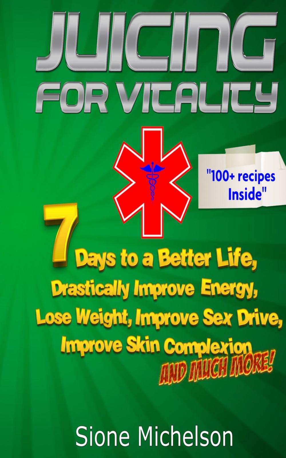 Big bigCover of Juicing for Vitality: 7 Days to a Better Life, Drastically Improve your Energy, Lose Weight, Improve Sex Drive, Improve Skin Complexion and Much More