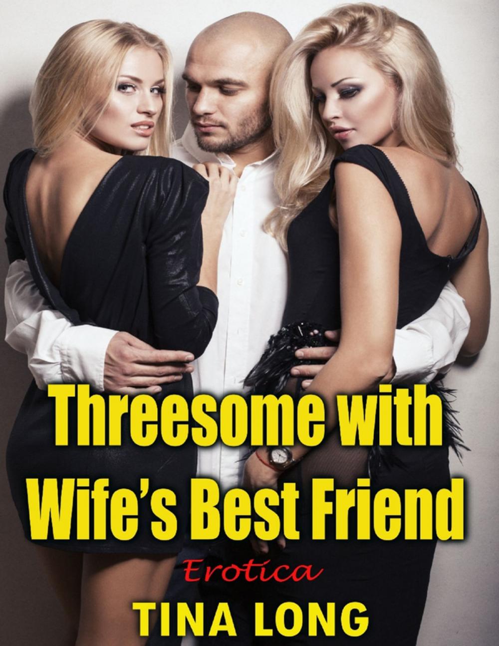 Big bigCover of Threesome With Wife’s Best Friend: Erotica