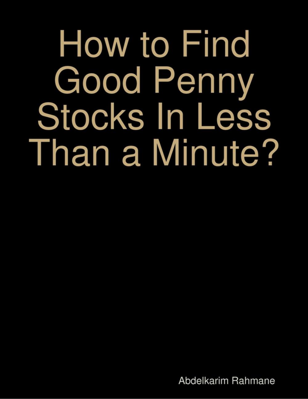 Big bigCover of How to Find Good Penny Stocks In Less Than a Minute?