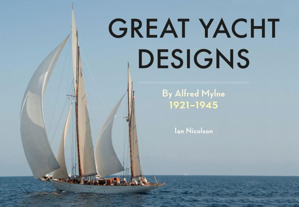 Big bigCover of Great Yacht Designs by Alfred Mylne 1921 to 1945