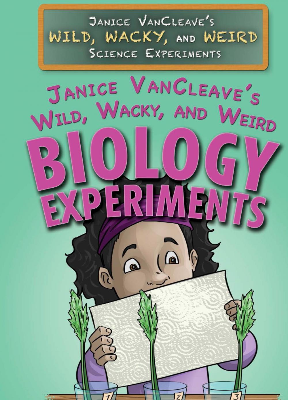 Big bigCover of Janice VanCleave's Wild, Wacky, and Weird Biology Experiments