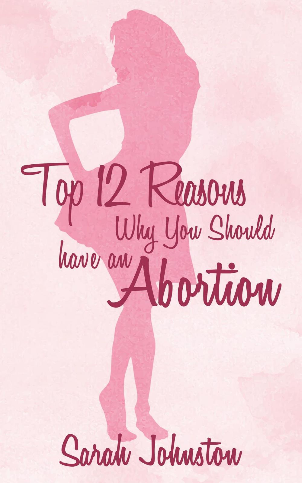Big bigCover of Top 12 Reasons Why You Should Get an Abortion