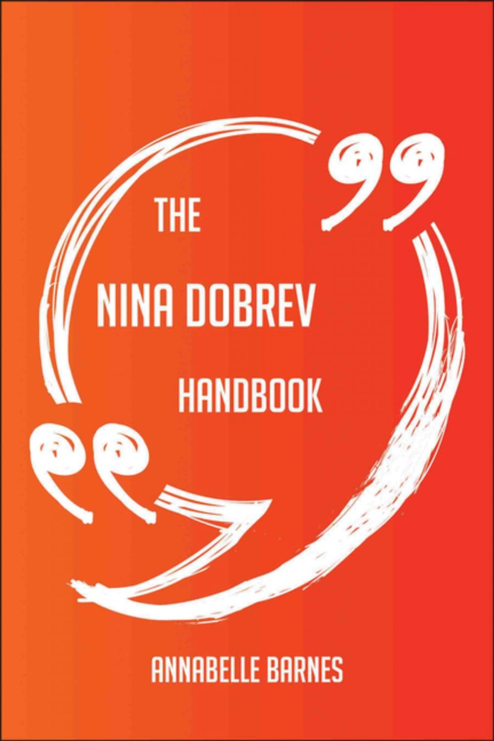 Big bigCover of The Nina Dobrev Handbook - Everything You Need To Know About Nina Dobrev
