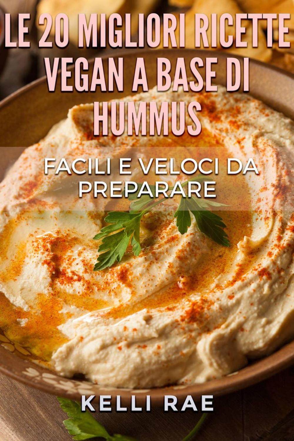 Big bigCover of Le 20 migliori ricette Vegan a base di hummus. Facili e veloci da preparare