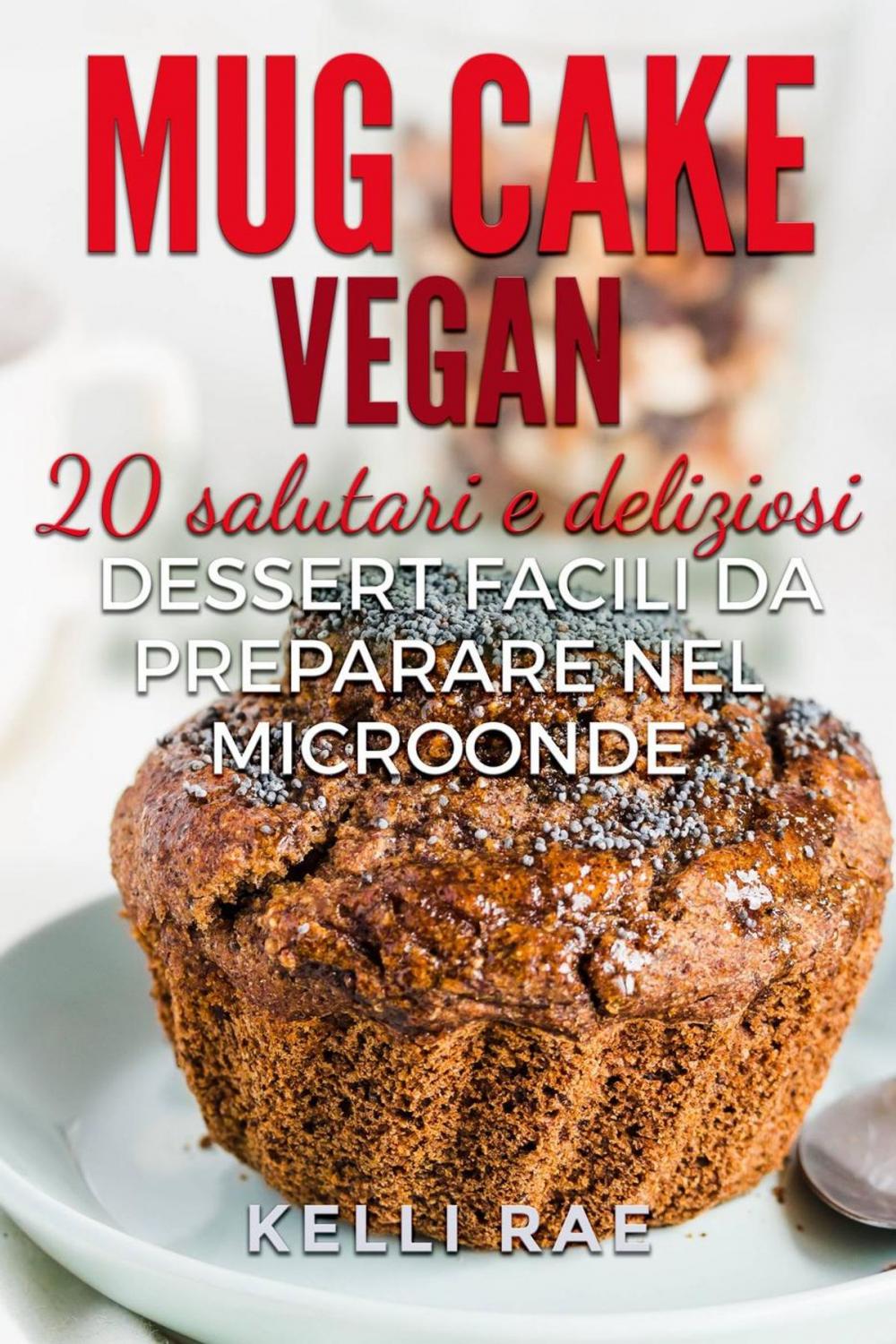 Big bigCover of Mug Cake Vegan: 20 salutari e deliziosi dessert, facili da preparare nel microonde.